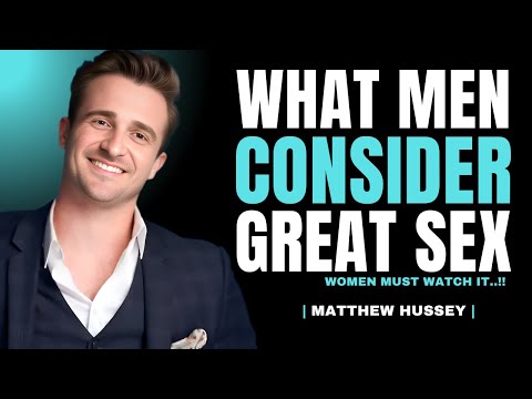 What Men Consider Great Sex - 5 Secrets Men Crave! | Matthew Hussey Relationship Advice