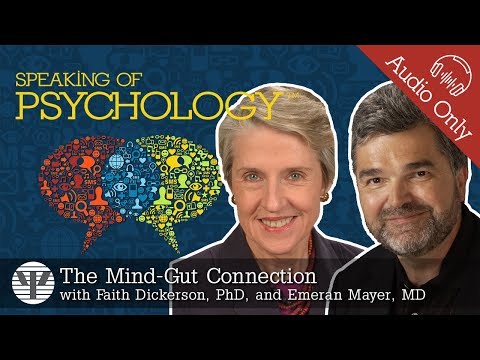 The mind gut connection, with Faith Dickerson, PhD, and Emeran Mayer, MD | Speaking of Psychology