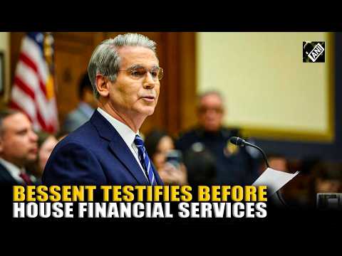 U.S. Treasury Secy Bessent Testifies on U.S. Economy