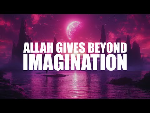 ALLAH GIVES THIS PERSON BEYOND WHAT THEY CAN IMAGINE IN THIS WORLD