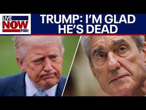 Trump says he is 'glad' Robert Mueller is dead