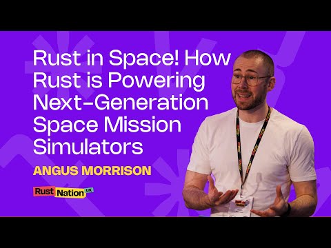 Rust in Space! How Rust is Powering Next-Generation Space Mission Simulators - Angus Morrison