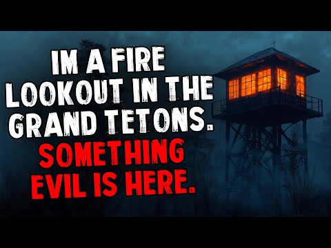 I’m a Fire Lookout in The Grand Tetons. Something Evil Is Here.