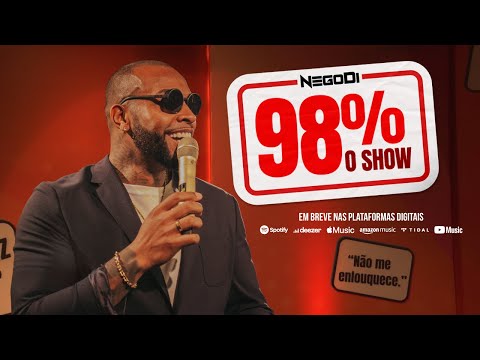NEGO DI em “98% O SHOW”
