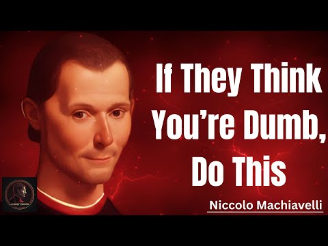 If They Think You Are Dumb, Do This – Machiavelli’s Trick to Outsmart Everyone