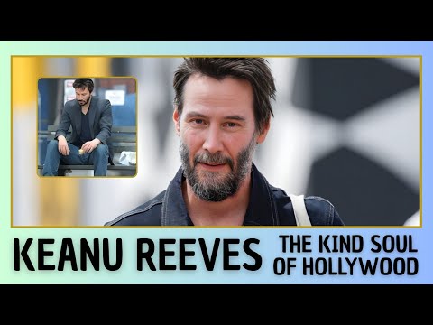 KEANU REEVES — THE KIND SOUL OF HOLLYWOOD