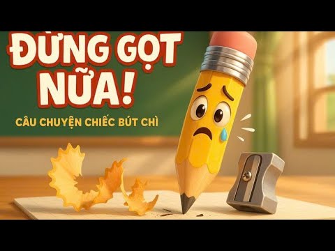 Đừng gọt nữa! Bài học đẹp về giữ gìn đồ dùng học tập