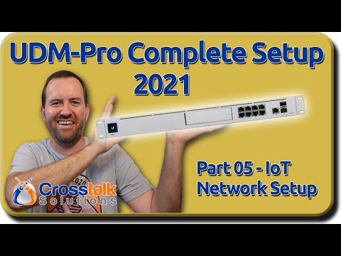 05 - IoT Network Setup - UDM-Pro Complete Setup 2021