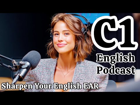 Mastering C1 Vocabulary and Fluency - C1 English Podcast Episode 137
