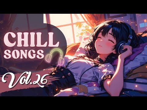 Chill Songs Vol.26 | Cozy & Relaxing Music for a Relax Vibes Every Day | Unwinding | Peaceful Moment