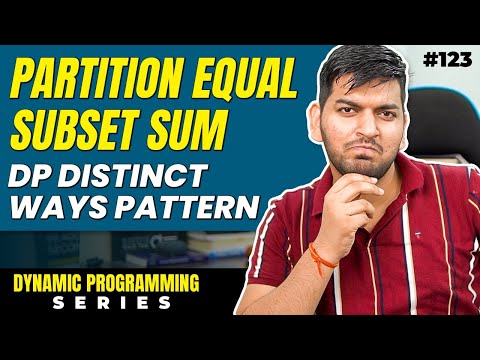 Lecture 123: Partition Equal Subset Sum || DP Series