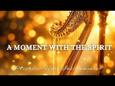 Prophetic Warfare Harp Instrumental/A MOMENT WITH THE SPIRIT/Background Prayer Music