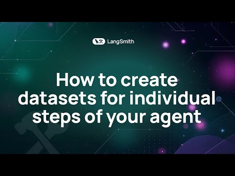 How to Create Datasets for Individual Steps of Your Agent