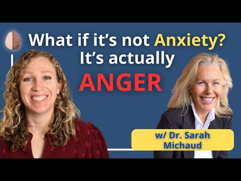 When It Feels Like Anxiety But It's Actually ANGER - with Dr. Sarah Michaud