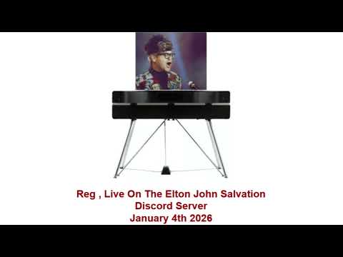 Reg - Live On The Elton John Salvation Discord Server - January 4th 2026