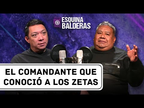 El comandante al que Los Zetas lo quisieron reclutar | Esquina Balderas