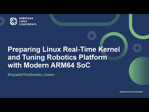 Preparing Linux Real-Time Kernel and Tuning Robotics Platform with Modern ARM..- Krzysztof Kozlowski