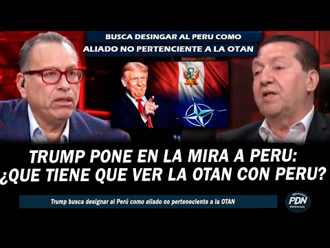 TRUMP PONE EN LA MIRA A PERU: BUSCA DESIGNARLO COMO ALIADO NO PERTENECIENTE A LA OTAN