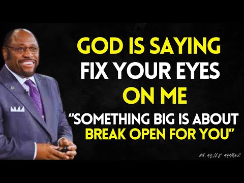 God Is Saying KEEP YOUR EYES ON ME — A Massive Breakthrough Is About to Hit Your Life | MYLES MUNROE