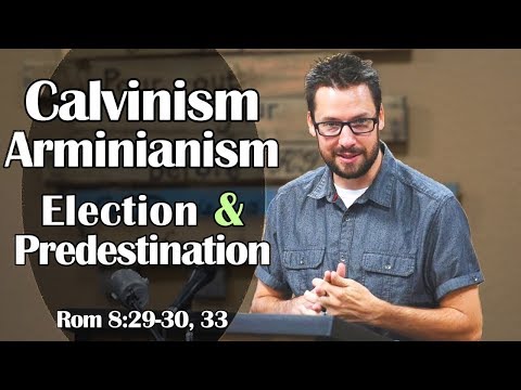 Calvinism, Arminianism, Election & Predestination: Romans 8:29-30, 33
