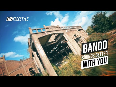 Bando sounds better with you / FPV Freestyle