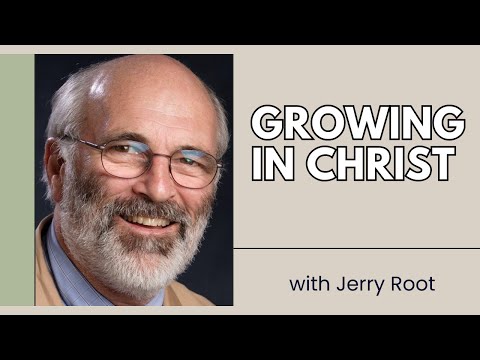 Spiritual Formation: What Does It Mean to Grow in Christ - Jerry Root