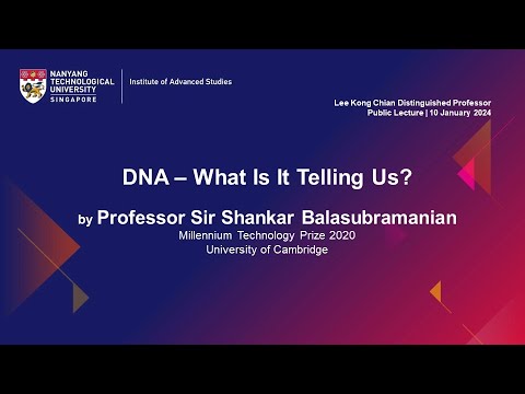 "DNA - What is it Telling Us?" by Prof Sir Shankar Balasubramanian | 10 Jan 2024