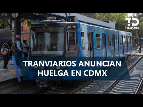Alianza de Tranviarios de México confirma huelga de trabajadores en CdMx