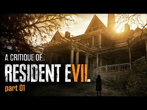 A Critique of Resident Evil 7 - Part 1