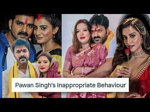 PAWAN SINGH'S WEIRD RELATIONSHIPS:HUMILIATED HIS GIRLFRIEND AKSHARA SINGH & THEN CHEATED ON HIS WIFE