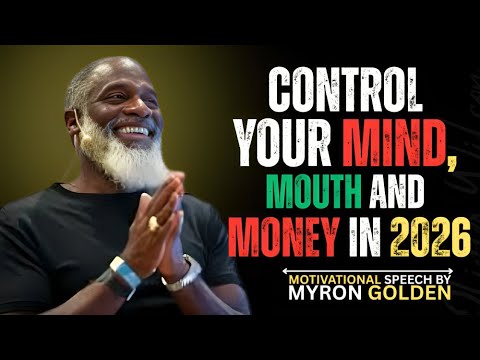 CONTROL YOUR MOUTH, MOOD, MONEY AND MIND (Change Your Life in 2026) |BY MYRON GOLDEN