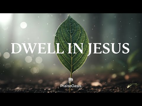 🌿 DWELL IN JESUS - Soaking worship instrumental | Prayer and Devotional