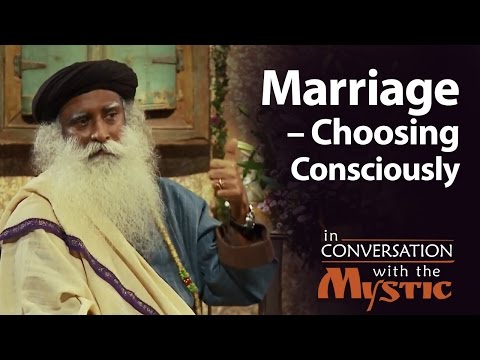 Sadhguru on Marriage – Choosing Consciously