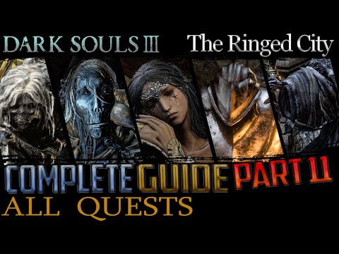 Dark Souls 3: All Quests in Order + Missable Content - Part 11 (The Ringed City DLC)