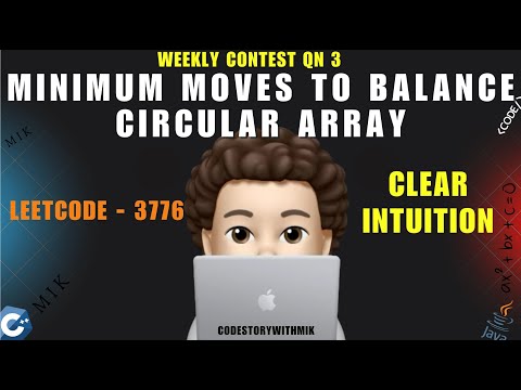 Minimum Moves to Balance Circular Array | Clean Intuition | Contest Problem 3 | Leetcode 3776 | MIK