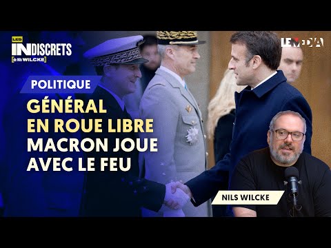 GÉNÉRAL EN ROUE LIBRE : MACRON JOUE AVEC LE FEU