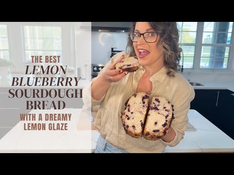 How to Make Lemon Blueberry Sourdough with a Dreamy Lemon Glaze