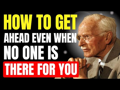 HOW TO GET AHEAD EVEN WHEN NO ONE IS THERE FOR YOU | CARL JUNG