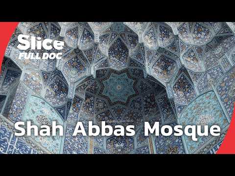Isfahan’s Shah Abbas Mosque : A Timeless Masterpiece | FULL DOCUMENTARY