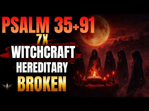 🔥Psalm 91 Warfare Psalm 35 + 91 +70 - 7 Times God Destroys WitchcraftCurses and Hereditary