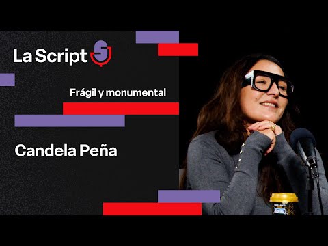 La Script | Frágil y monumental | Candela Peña