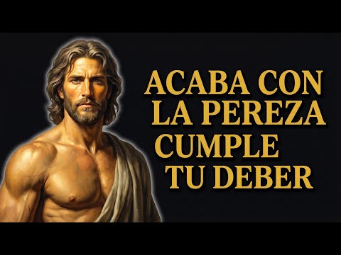 ACABA CON LA PEREZA – TIENES UN DEBER QUE CUMPLIR | 15 LECCIONES DE ESTOICISMO