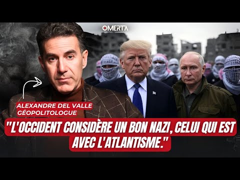 ALEXANDRE DEL VALLE : "L'OCCIDENT CONSIDÈRE UN BON NAZI, CELUI QUI EST AVEC L'ATLANTISME."