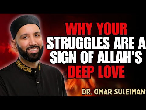 WHY YOUR STRUGGLES ARE A SIGN OF ALLAH’S DEEP LOVE | DR. OMAR SULEIMAN
