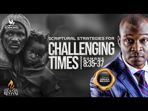 SCRIPTURAL STRATEGIES FOR CHALLENGING TIMES WITH APOSTLE JOSHUA SELMAN