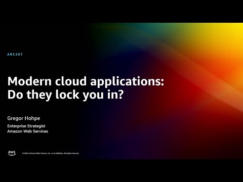 AWS re:Invent 2022 - Modern cloud applications: Do they lock you in? (ARC207)