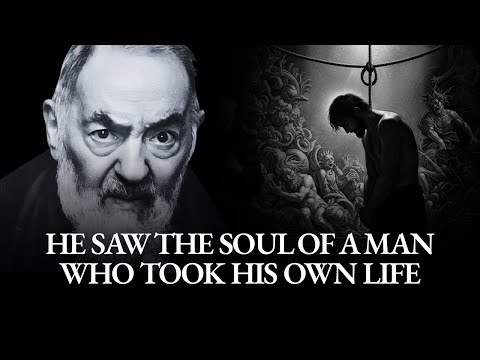 Padre Pio saw what happens to the soul that takes its own life.