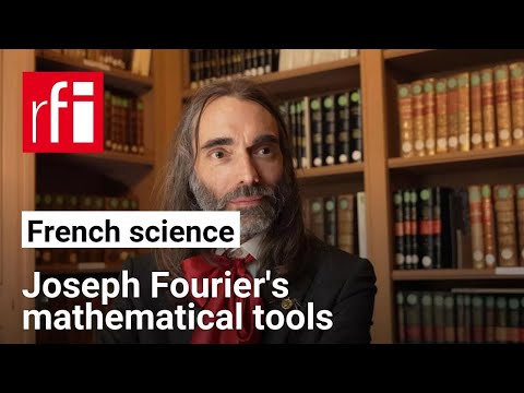 Cédric Villani on Joseph Fourier’s ‘mathematical poem’ • RFI English