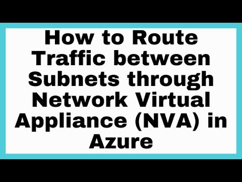 How to Route Traffic between Subnets through Network Virtual Appliance NVA in Azure