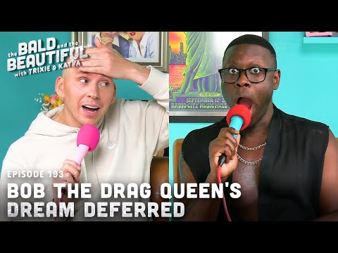 Bob the Drag Queen's Dream Deferred with Trixie | The Bald and the Beautiful with Trixie and Katya